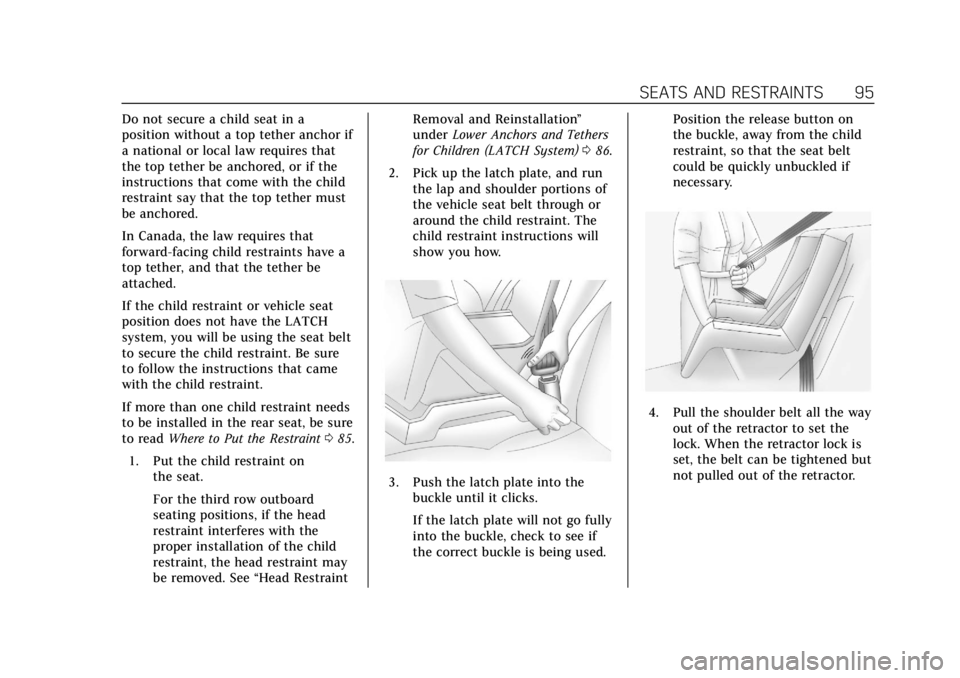 CADILLAC ESCALADE 2020 Owners Guide Cadillac Escalade Owner Manual (GMNA-Localizing-U.S./Canada/Mexico-
13566588) - 2020 - CRC - 4/24/19
SEATS AND RESTRAINTS 95
Do not secure a child seat in a
position without a top tether anchor if
a n