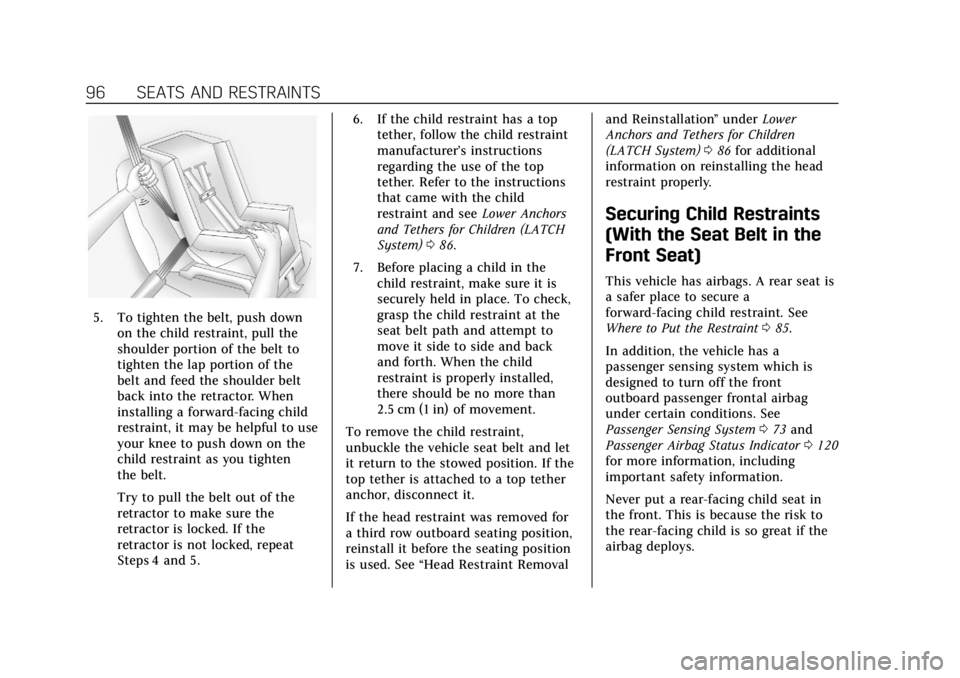 CADILLAC ESCALADE 2020 User Guide Cadillac Escalade Owner Manual (GMNA-Localizing-U.S./Canada/Mexico-
13566588) - 2020 - CRC - 4/24/19
96 SEATS AND RESTRAINTS
5. To tighten the belt, push downon the child restraint, pull the
shoulder CADILLAC ESCALADE 2020 User Guide Cadillac Escalade Owner Manual (GMNA-Localizing-U.S./Canada/Mexico-
13566588) - 2020 - CRC - 4/24/19
96 SEATS AND RESTRAINTS
5. To tighten the belt, push downon the child restraint, pull the
shoulder