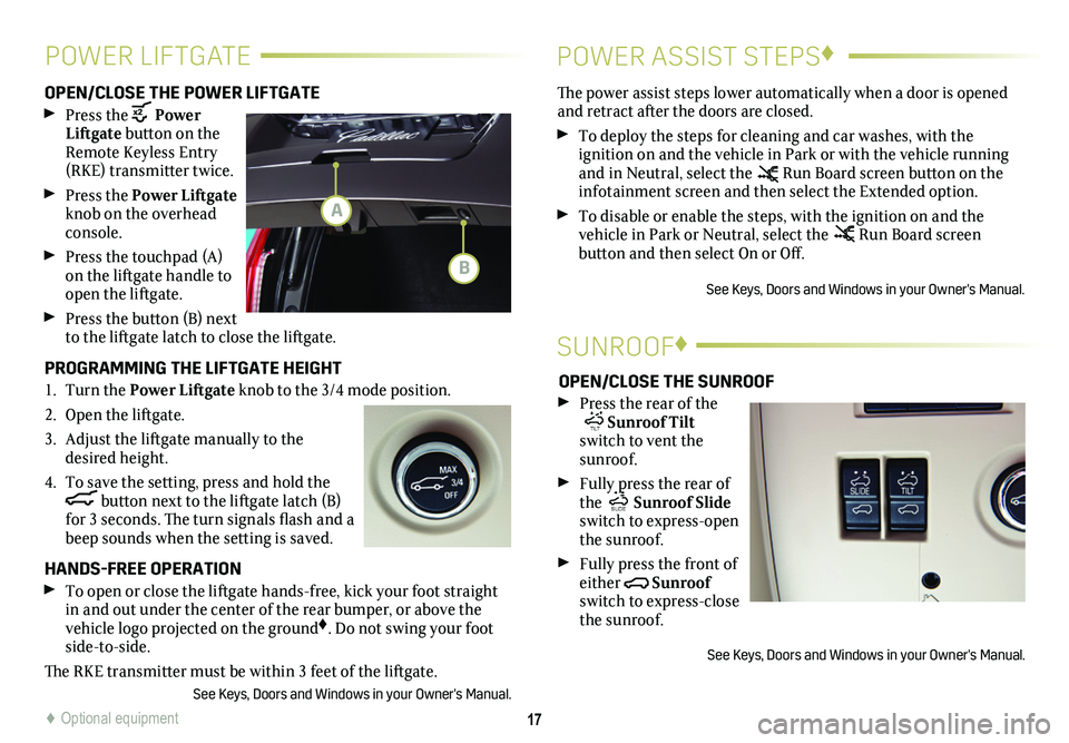 CADILLAC ESCALADE 2020 Convenience & Personalization Guide 17
POWER LIFTGATE POWER ASSIST STEPS♦
OPEN/CLOSE THE POWER LIFTGATE
Press the Power Liftgate button on the Remote Keyless Entry (RKE) transmitter twice.
Press the Power Liftgate knob on the ove CADILLAC ESCALADE 2020 Convenience & Personalization Guide 17
POWER LIFTGATE POWER ASSIST STEPS♦
OPEN/CLOSE THE POWER LIFTGATE
Press the Power Liftgate button on the Remote Keyless Entry (RKE) transmitter twice.
Press the Power Liftgate knob on the ove
