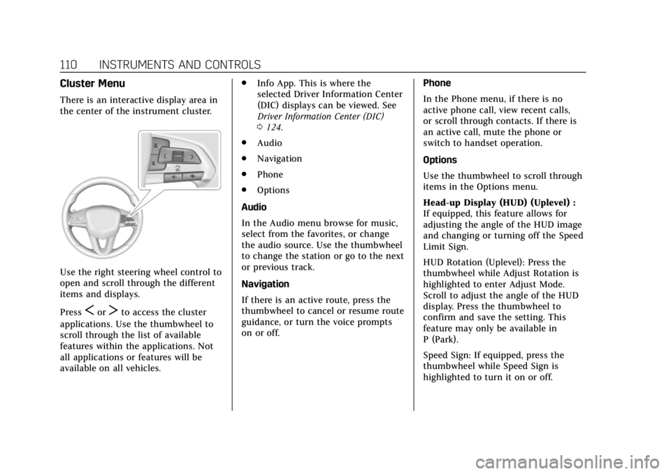 CADILLAC XT4 2020 Owners Manual Cadillac XT4 Owner Manual (GMNA-Localizing-U.S./Canada/Mexico-
13527548) - 2020 - CRC - 9/5/19
110 INSTRUMENTS AND CONTROLS
Cluster Menu
There is an interactive display area in
the center of the instr CADILLAC XT4 2020 Owners Manual Cadillac XT4 Owner Manual (GMNA-Localizing-U.S./Canada/Mexico-
13527548) - 2020 - CRC - 9/5/19
110 INSTRUMENTS AND CONTROLS
Cluster Menu
There is an interactive display area in
the center of the instr