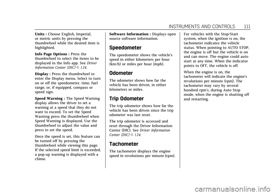 CADILLAC XT4 2020 User Guide Cadillac XT4 Owner Manual (GMNA-Localizing-U.S./Canada/Mexico-
13527548) - 2020 - CRC - 9/5/19
INSTRUMENTS AND CONTROLS 111
Units :Choose English, Imperial,
or metric units by pressing the
thumbwheel CADILLAC XT4 2020 User Guide Cadillac XT4 Owner Manual (GMNA-Localizing-U.S./Canada/Mexico-
13527548) - 2020 - CRC - 9/5/19
INSTRUMENTS AND CONTROLS 111
Units :Choose English, Imperial,
or metric units by pressing the
thumbwheel