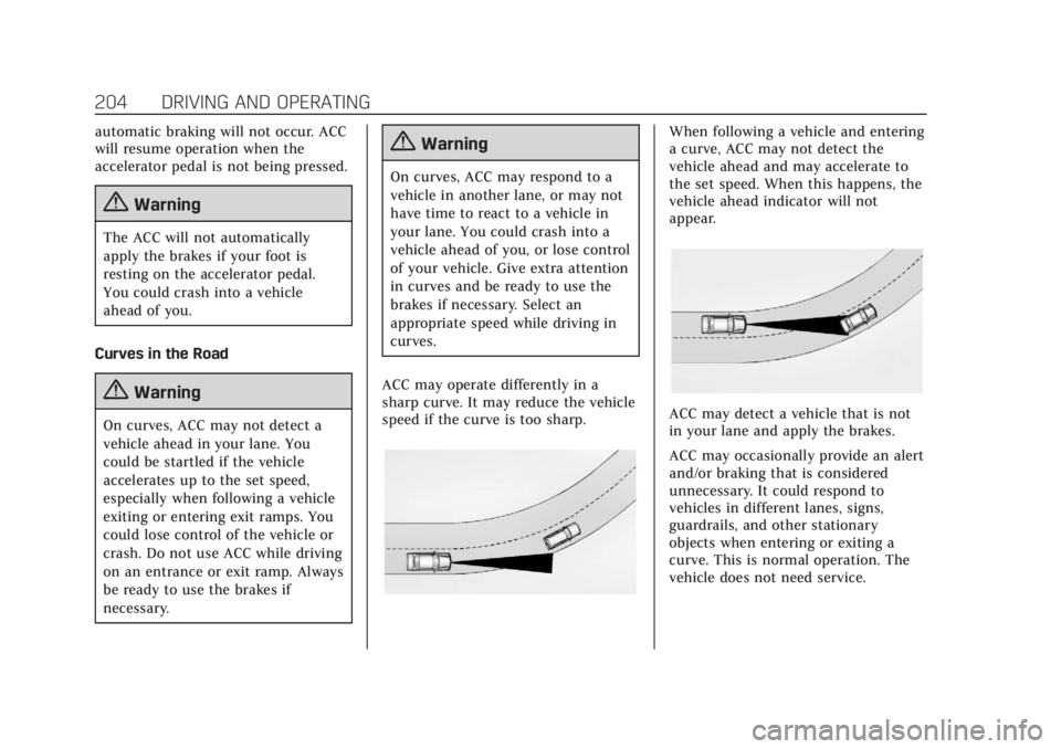 CADILLAC XT4 2020 Owners Manual Cadillac XT4 Owner Manual (GMNA-Localizing-U.S./Canada/Mexico-
13527548) - 2020 - CRC - 9/5/19
204 DRIVING AND OPERATING
automatic braking will not occur. ACC
will resume operation when the
accelerato CADILLAC XT4 2020 Owners Manual Cadillac XT4 Owner Manual (GMNA-Localizing-U.S./Canada/Mexico-
13527548) - 2020 - CRC - 9/5/19
204 DRIVING AND OPERATING
automatic braking will not occur. ACC
will resume operation when the
accelerato