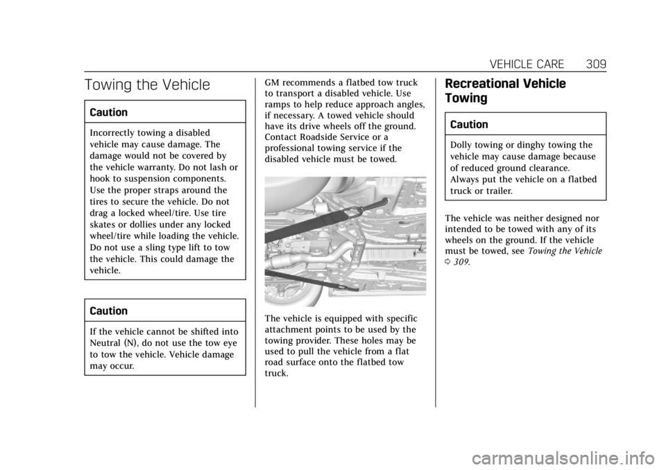 CADILLAC XT4 2020 Owners Manual Cadillac XT4 Owner Manual (GMNA-Localizing-U.S./Canada/Mexico-
13527548) - 2020 - CRC - 9/5/19
VEHICLE CARE 309
Towing the Vehicle
Caution
Incorrectly towing a disabled
vehicle may cause damage. The
d CADILLAC XT4 2020 Owners Manual Cadillac XT4 Owner Manual (GMNA-Localizing-U.S./Canada/Mexico-
13527548) - 2020 - CRC - 9/5/19
VEHICLE CARE 309
Towing the Vehicle
Caution
Incorrectly towing a disabled
vehicle may cause damage. The
d