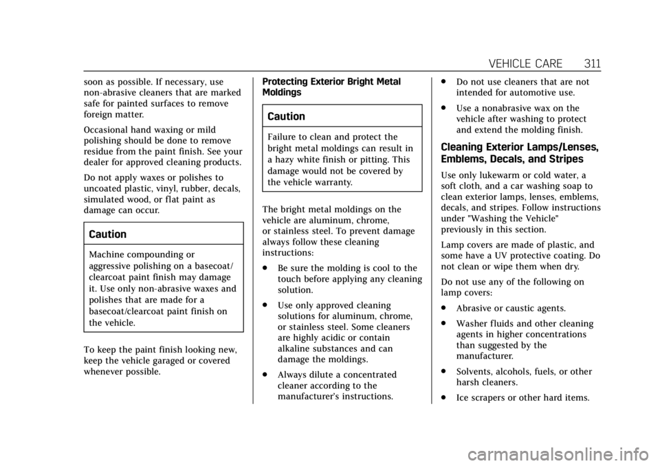 CADILLAC XT4 2020 Owners Manual Cadillac XT4 Owner Manual (GMNA-Localizing-U.S./Canada/Mexico-
13527548) - 2020 - CRC - 9/5/19
VEHICLE CARE 311
soon as possible. If necessary, use
non-abrasive cleaners that are marked
safe for paint CADILLAC XT4 2020 Owners Manual Cadillac XT4 Owner Manual (GMNA-Localizing-U.S./Canada/Mexico-
13527548) - 2020 - CRC - 9/5/19
VEHICLE CARE 311
soon as possible. If necessary, use
non-abrasive cleaners that are marked
safe for paint