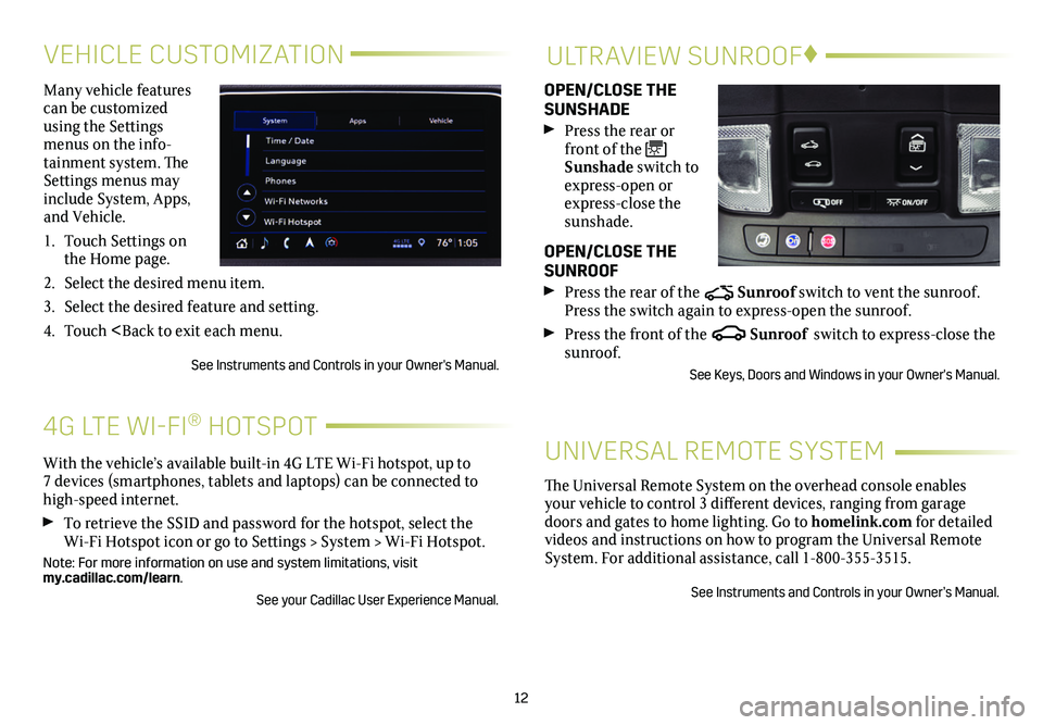 CADILLAC XT4 2020 Convenience & Personalization Guide 12
VEHICLE CUSTOMIZATIONULTRAVIEW SUNROOF♦
Many vehicle features can be customized using the Settings menus on the info-tainment system. The Settings menus may include System, Apps, and Vehicle.
1. CADILLAC XT4 2020 Convenience & Personalization Guide 12
VEHICLE CUSTOMIZATIONULTRAVIEW SUNROOF♦
Many vehicle features can be customized using the Settings menus on the info-tainment system. The Settings menus may include System, Apps, and Vehicle.
1.