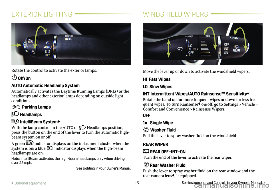 CADILLAC XT4 2020 Convenience & Personalization Guide 15
EXTERIOR LIGHTINGWINDSHIELD WIPERS
Rotate the control to activate the exterior lamps.
Off/On
AUTO Automatic Headlamp System
Automatically activates the Daytime Running Lamps (DRLs) or the headlam CADILLAC XT4 2020 Convenience & Personalization Guide 15
EXTERIOR LIGHTINGWINDSHIELD WIPERS
Rotate the control to activate the exterior lamps.
Off/On
AUTO Automatic Headlamp System
Automatically activates the Daytime Running Lamps (DRLs) or the headlam