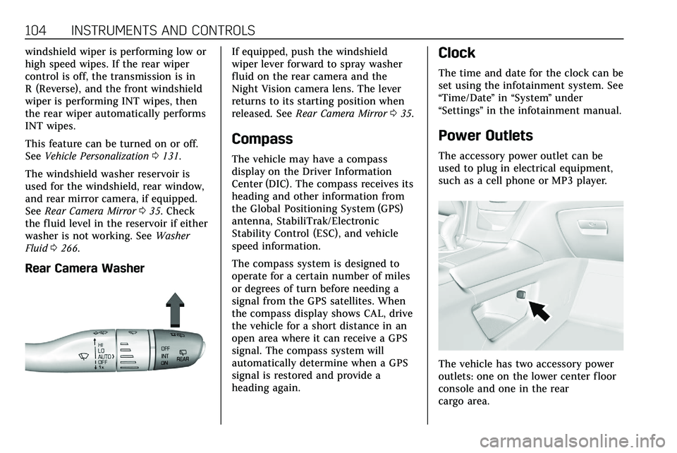 CADILLAC XT5 2020  Owners Manual 104 INSTRUMENTS AND CONTROLS
windshield wiper is performing low or
high speed wipes. If the rear wiper
control is off, the transmission is in
R (Reverse), and the front windshield
wiper is performing 