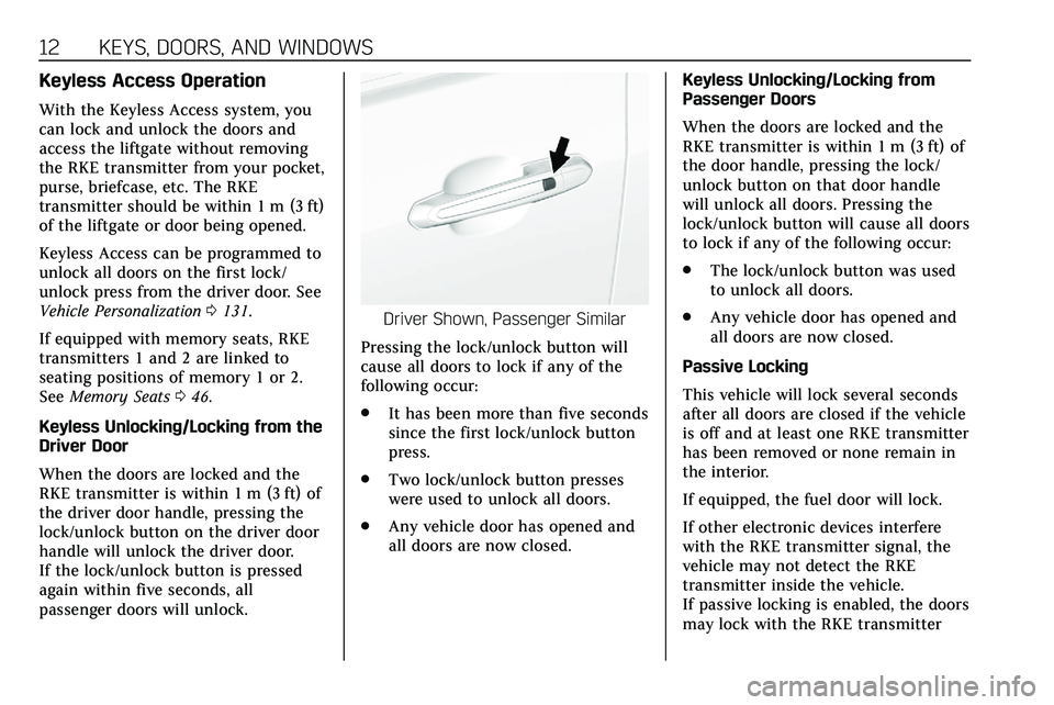 CADILLAC XT5 2020  Owners Manual 12 KEYS, DOORS, AND WINDOWS
Keyless Access Operation
With the Keyless Access system, you
can lock and unlock the doors and
access the liftgate without removing
the RKE transmitter from your pocket,
pu