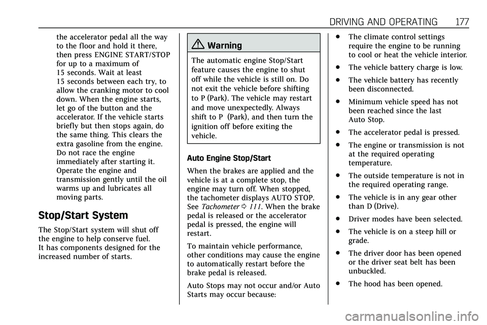 CADILLAC XT5 2020  Owners Manual DRIVING AND OPERATING 177
the accelerator pedal all the way
to the floor and hold it there,
then press ENGINE START/STOP
for up to a maximum of
15 seconds. Wait at least
15 seconds between each try, t