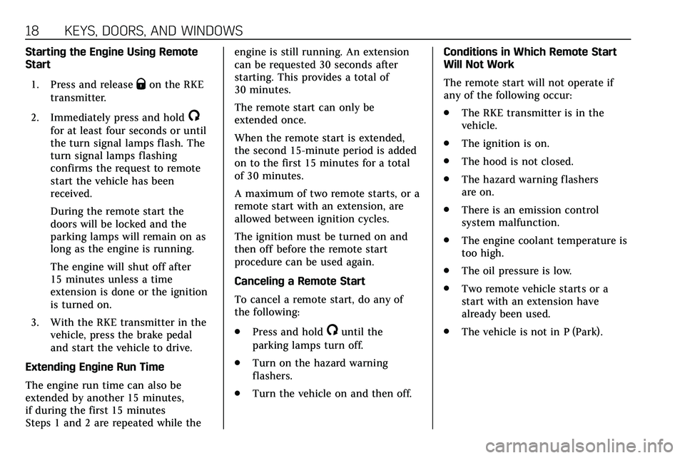 CADILLAC XT5 2020  Owners Manual 18 KEYS, DOORS, AND WINDOWS
Starting the Engine Using Remote
Start1. Press and release
Qon the RKE
transmitter.
2. Immediately press and hold
/
for at least four seconds or until
the turn signal lamps