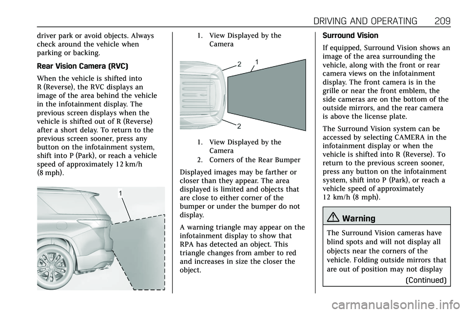 CADILLAC XT5 2020 Repair Manual DRIVING AND OPERATING 209
driver park or avoid objects. Always
check around the vehicle when
parking or backing.
Rear Vision Camera (RVC)
When the vehicle is shifted into
R (Reverse), the RVC displays CADILLAC XT5 2020 Repair Manual DRIVING AND OPERATING 209
driver park or avoid objects. Always
check around the vehicle when
parking or backing.
Rear Vision Camera (RVC)
When the vehicle is shifted into
R (Reverse), the RVC displays