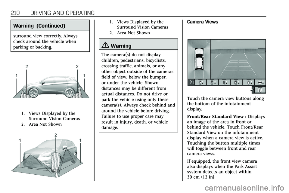CADILLAC XT5 2020 Repair Manual 210 DRIVING AND OPERATING
Warning (Continued)
surround view correctly. Always
check around the vehicle when
parking or backing.
1. Views Displayed by theSurround Vision Cameras
2. Area Not Shown
1. Vi CADILLAC XT5 2020 Repair Manual 210 DRIVING AND OPERATING
Warning (Continued)
surround view correctly. Always
check around the vehicle when
parking or backing.
1. Views Displayed by theSurround Vision Cameras
2. Area Not Shown
1. Vi