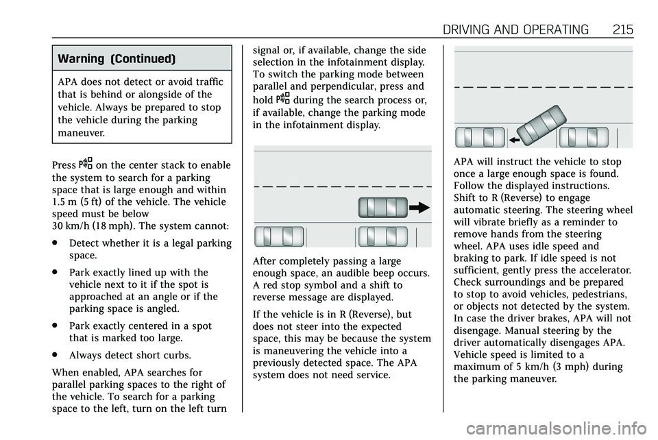 CADILLAC XT5 2020 Manual PDF DRIVING AND OPERATING 215
Warning (Continued)
APA does not detect or avoid traffic
that is behind or alongside of the
vehicle. Always be prepared to stop
the vehicle during the parking
maneuver.
Press CADILLAC XT5 2020 Manual PDF DRIVING AND OPERATING 215
Warning (Continued)
APA does not detect or avoid traffic
that is behind or alongside of the
vehicle. Always be prepared to stop
the vehicle during the parking
maneuver.
Press