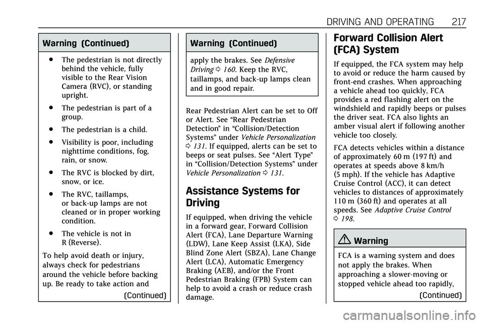 CADILLAC XT5 2020 Owners Manual DRIVING AND OPERATING 217
Warning (Continued)
.The pedestrian is not directly
behind the vehicle, fully
visible to the Rear Vision
Camera (RVC), or standing
upright.
. The pedestrian is part of a
grou CADILLAC XT5 2020 Owners Manual DRIVING AND OPERATING 217
Warning (Continued)
.The pedestrian is not directly
behind the vehicle, fully
visible to the Rear Vision
Camera (RVC), or standing
upright.
. The pedestrian is part of a
grou