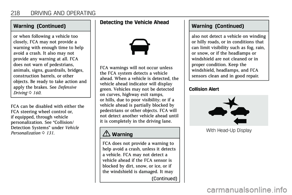 CADILLAC XT5 2020 Manual PDF 218 DRIVING AND OPERATING
Warning (Continued)
or when following a vehicle too
closely, FCA may not provide a
warning with enough time to help
avoid a crash. It also may not
provide any warning at all. CADILLAC XT5 2020 Manual PDF 218 DRIVING AND OPERATING
Warning (Continued)
or when following a vehicle too
closely, FCA may not provide a
warning with enough time to help
avoid a crash. It also may not
provide any warning at all.