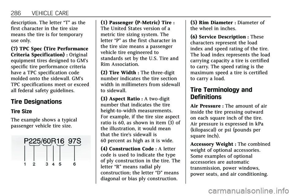 CADILLAC XT5 2020  Owners Manual 286 VEHICLE CARE
description. The letter“T”as the
first character in the tire size
means the tire is for temporary
use only.
(7) TPC Spec (Tire Performance
Criteria Specification)
:Original
equipm