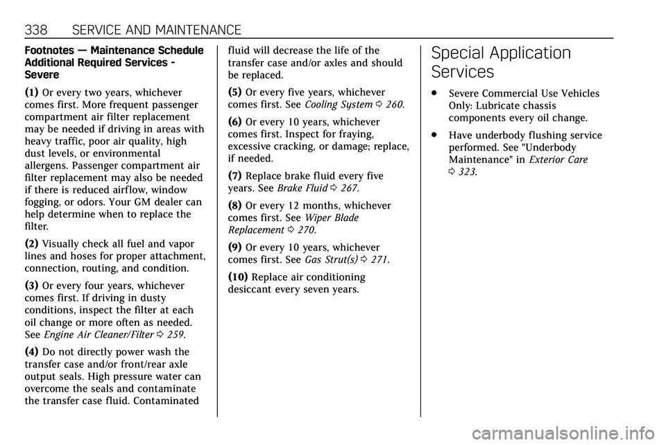CADILLAC XT5 2020  Owners Manual 338 SERVICE AND MAINTENANCE
Footnotes—Maintenance Schedule
Additional Required Services -
Severe
(1) Or every two years, whichever
comes first. More frequent passenger
compartment air filter replace