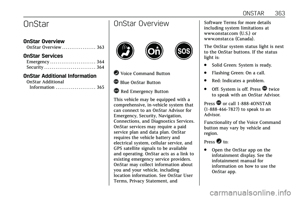CADILLAC XT5 2020  Owners Manual ONSTAR 363
OnStar
OnStar Overview
OnStar Overview . . . . . . . . . . . . . . . . . . 363
OnStar Services
Emergency . . . . . . . . . . . . . . . . . . . . . . . . 364
Security . . . . . . . . . . . .