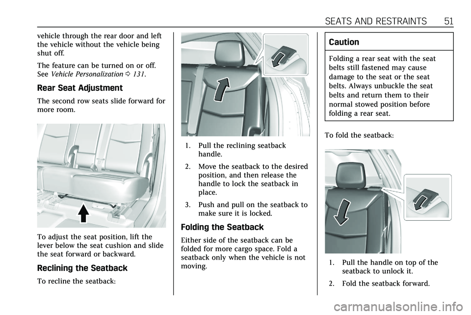 CADILLAC XT5 2020  Owners Manual SEATS AND RESTRAINTS 51
vehicle through the rear door and left
the vehicle without the vehicle being
shut off.
The feature can be turned on or off.
SeeVehicle Personalization 0131.
Rear Seat Adjustmen