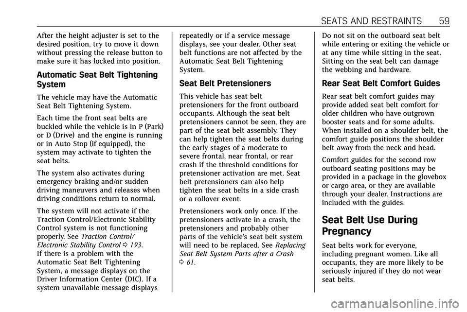 CADILLAC XT5 2020  Owners Manual SEATS AND RESTRAINTS 59
After the height adjuster is set to the
desired position, try to move it down
without pressing the release button to
make sure it has locked into position.
Automatic Seat Belt 