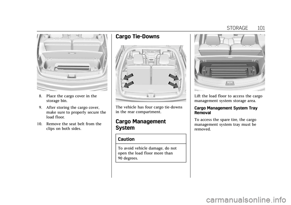 CADILLAC XT6 2020  Owners Manual Cadillac XT6 Owner Manual (GMNA-Localizing-U.S./Canada-12984300) -
2020 - CRC - 3/19/19
STORAGE 101
8. Place the cargo cover in thestorage bin.
9. After storing the cargo cover, make sure to properly 