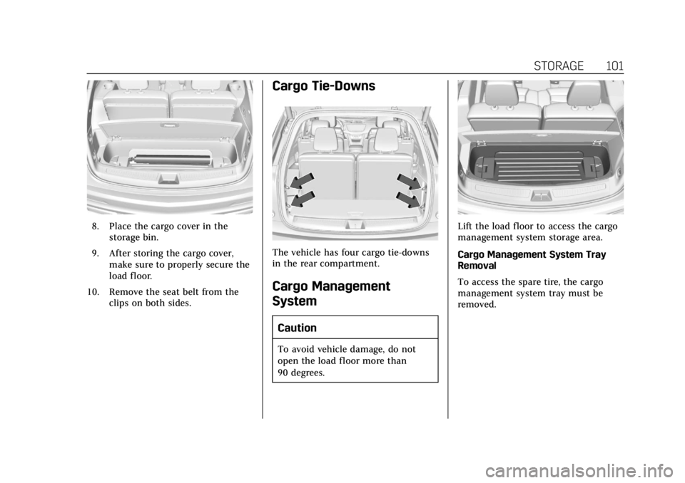 CADILLAC XT6 2020 Owners Guide Cadillac XT6 Owner Manual (GMNA-Localizing-U.S./Canada-12984300) -
2020 - CRC - 3/19/19
STORAGE 101
8. Place the cargo cover in thestorage bin.
9. After storing the cargo cover, make sure to properly CADILLAC XT6 2020 Owners Guide Cadillac XT6 Owner Manual (GMNA-Localizing-U.S./Canada-12984300) -
2020 - CRC - 3/19/19
STORAGE 101
8. Place the cargo cover in thestorage bin.
9. After storing the cargo cover, make sure to properly