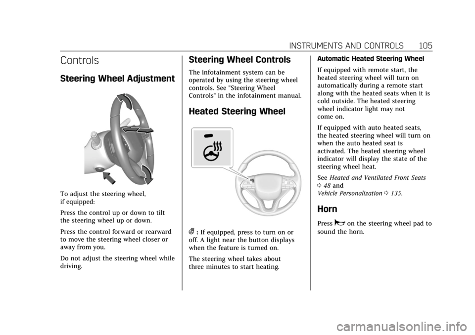 CADILLAC XT6 2020  Owners Manual Cadillac XT6 Owner Manual (GMNA-Localizing-U.S./Canada-12984300) -
2020 - CRC - 3/19/19
INSTRUMENTS AND CONTROLS 105
Controls
Steering Wheel Adjustment
To adjust the steering wheel,
if equipped:
Press