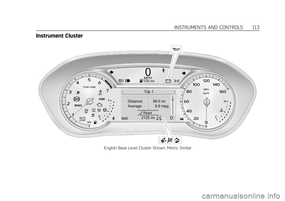 CADILLAC XT6 2020 Owners Manual Cadillac XT6 Owner Manual (GMNA-Localizing-U.S./Canada-12984300) -
2020 - CRC - 3/19/19
INSTRUMENTS AND CONTROLS 113
Instrument Cluster
English Base Level Cluster Shown, Metric Similar CADILLAC XT6 2020 Owners Manual Cadillac XT6 Owner Manual (GMNA-Localizing-U.S./Canada-12984300) -
2020 - CRC - 3/19/19
INSTRUMENTS AND CONTROLS 113
Instrument Cluster
English Base Level Cluster Shown, Metric Similar