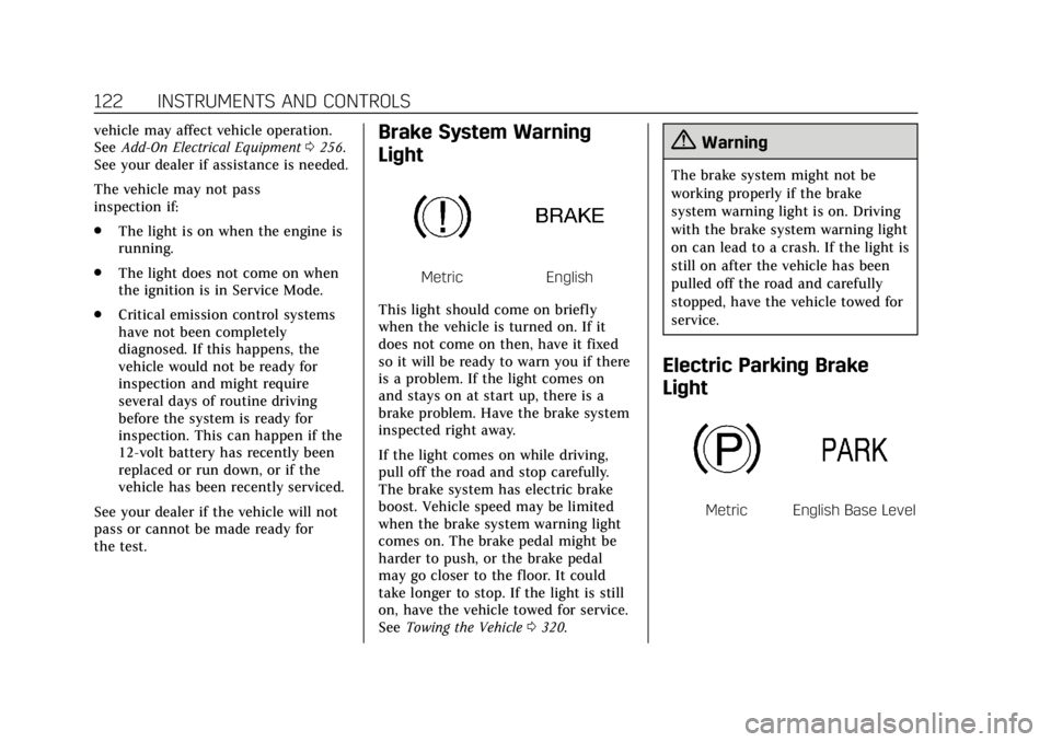 CADILLAC XT6 2020  Owners Manual Cadillac XT6 Owner Manual (GMNA-Localizing-U.S./Canada-12984300) -
2020 - CRC - 3/19/19
122 INSTRUMENTS AND CONTROLS
vehicle may affect vehicle operation.
SeeAdd-On Electrical Equipment 0256.
See your