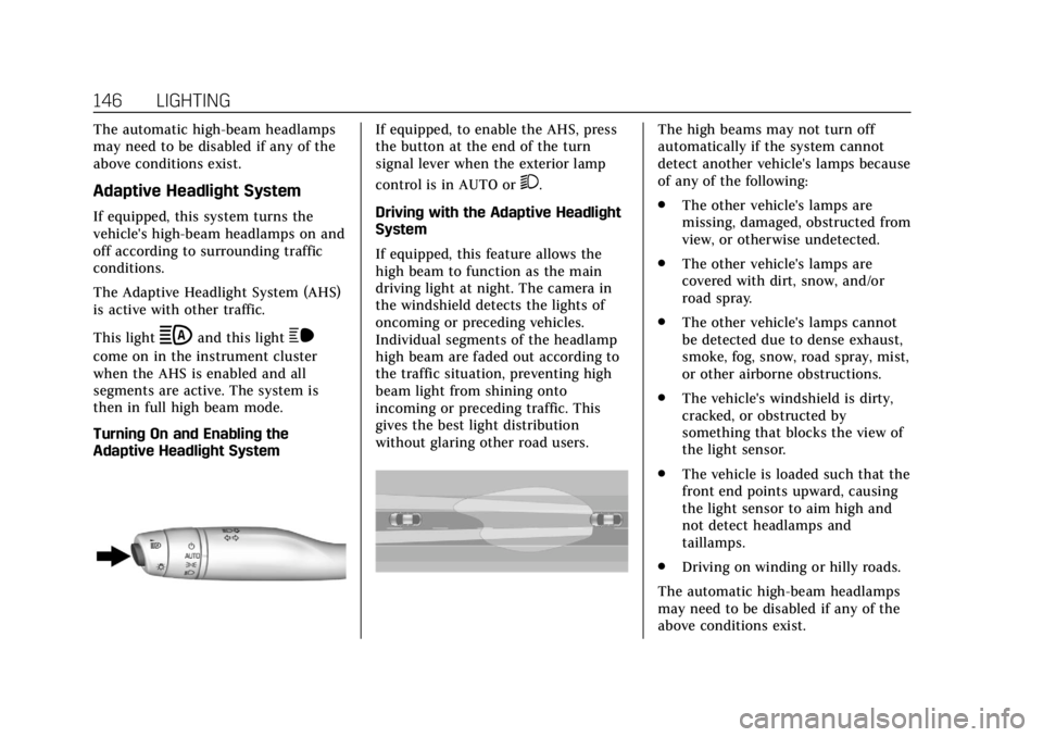 CADILLAC XT6 2020  Owners Manual Cadillac XT6 Owner Manual (GMNA-Localizing-U.S./Canada-12984300) -
2020 - CRC - 3/19/19
146 LIGHTING
The automatic high-beam headlamps
may need to be disabled if any of the
above conditions exist.
Ada