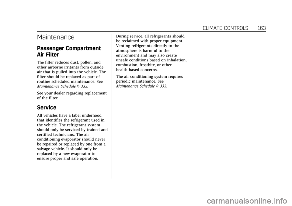 CADILLAC XT6 2020  Owners Manual Cadillac XT6 Owner Manual (GMNA-Localizing-U.S./Canada-12984300) -
2020 - CRC - 3/19/19
CLIMATE CONTROLS 163
Maintenance
Passenger Compartment
Air Filter
The filter reduces dust, pollen, and
other air