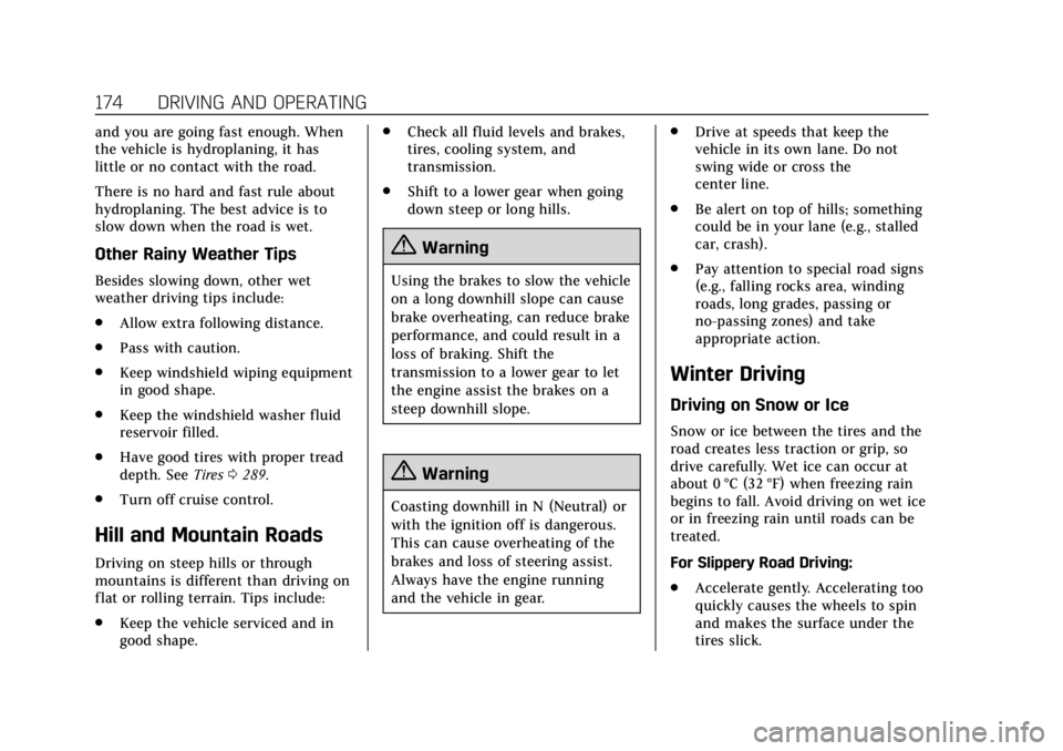CADILLAC XT6 2020  Owners Manual Cadillac XT6 Owner Manual (GMNA-Localizing-U.S./Canada-12984300) -
2020 - CRC - 3/19/19
174 DRIVING AND OPERATING
and you are going fast enough. When
the vehicle is hydroplaning, it has
little or no c