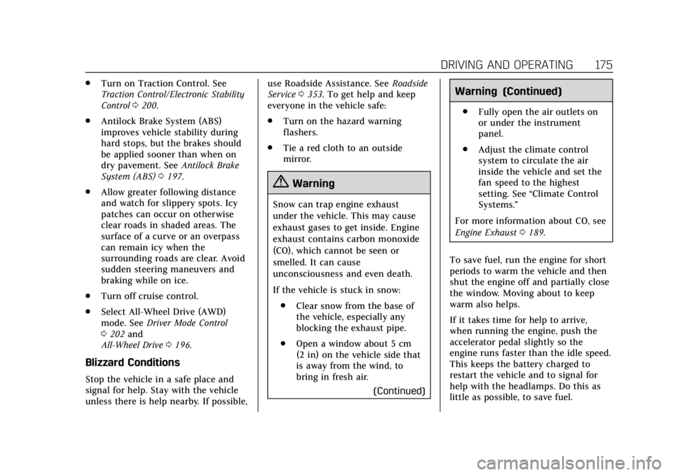 CADILLAC XT6 2020  Owners Manual Cadillac XT6 Owner Manual (GMNA-Localizing-U.S./Canada-12984300) -
2020 - CRC - 3/19/19
DRIVING AND OPERATING 175
.Turn on Traction Control. See
Traction Control/Electronic Stability
Control 0200.
. A