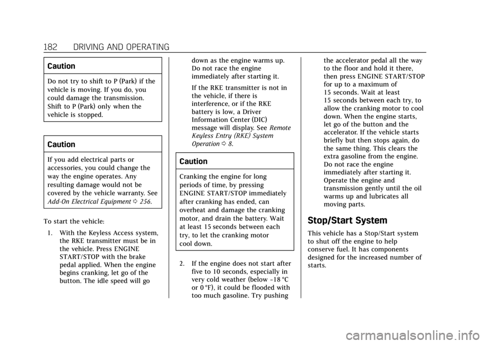 CADILLAC XT6 2020  Owners Manual Cadillac XT6 Owner Manual (GMNA-Localizing-U.S./Canada-12984300) -
2020 - CRC - 3/19/19
182 DRIVING AND OPERATING
Caution
Do not try to shift to P (Park) if the
vehicle is moving. If you do, you
could