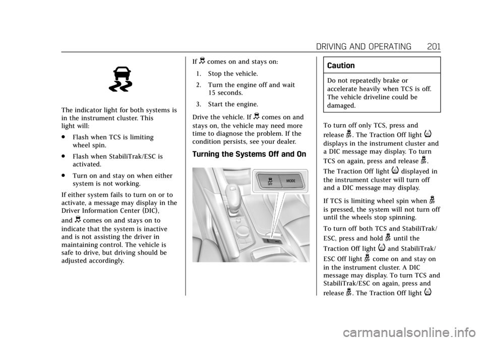 CADILLAC XT6 2020 Owners Guide Cadillac XT6 Owner Manual (GMNA-Localizing-U.S./Canada-12984300) -
2020 - CRC - 3/19/19
DRIVING AND OPERATING 201
The indicator light for both systems is
in the instrument cluster. This
light will:
.F