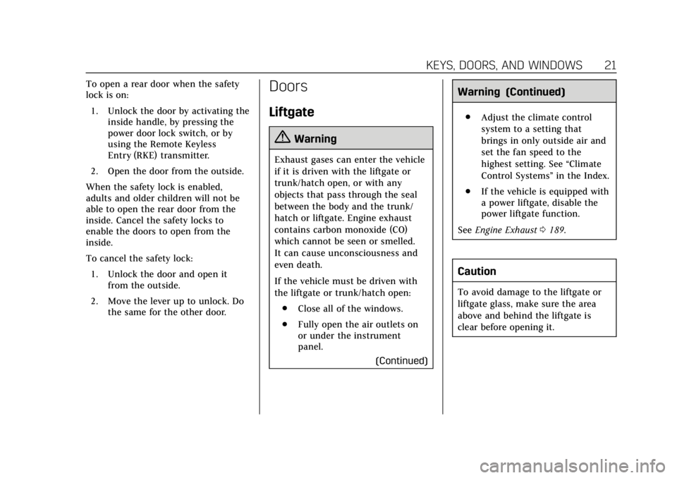 CADILLAC XT6 2020  Owners Manual Cadillac XT6 Owner Manual (GMNA-Localizing-U.S./Canada-12984300) -
2020 - CRC - 3/19/19
KEYS, DOORS, AND WINDOWS 21
To open a rear door when the safety
lock is on:1. Unlock the door by activating the 