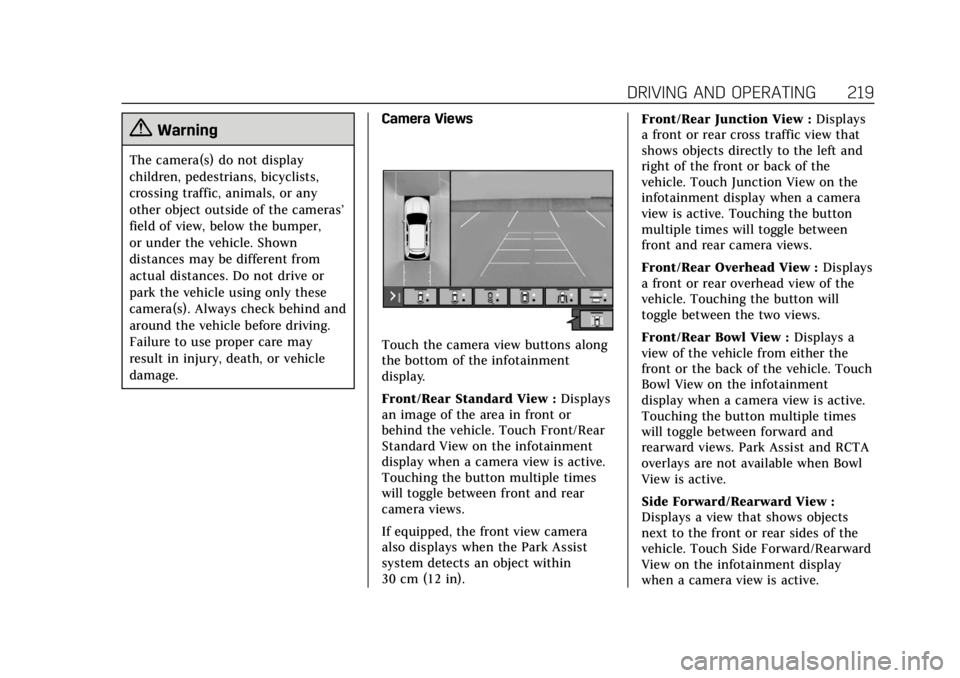 CADILLAC XT6 2020 User Guide Cadillac XT6 Owner Manual (GMNA-Localizing-U.S./Canada-12984300) -
2020 - CRC - 3/19/19
DRIVING AND OPERATING 219
{Warning
The camera(s) do not display
children, pedestrians, bicyclists,
crossing traf CADILLAC XT6 2020 User Guide Cadillac XT6 Owner Manual (GMNA-Localizing-U.S./Canada-12984300) -
2020 - CRC - 3/19/19
DRIVING AND OPERATING 219
{Warning
The camera(s) do not display
children, pedestrians, bicyclists,
crossing traf