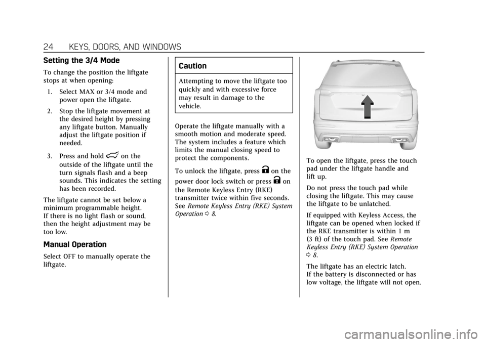 CADILLAC XT6 2020  Owners Manual Cadillac XT6 Owner Manual (GMNA-Localizing-U.S./Canada-12984300) -
2020 - CRC - 3/19/19
24 KEYS, DOORS, AND WINDOWS
Setting the 3/4 Mode
To change the position the liftgate
stops at when opening:1. Se