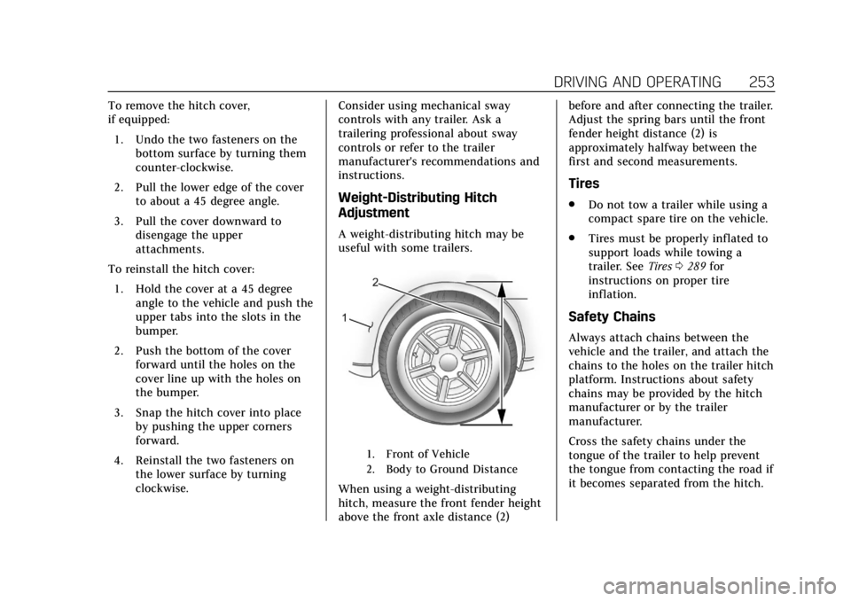 CADILLAC XT6 2020  Owners Manual Cadillac XT6 Owner Manual (GMNA-Localizing-U.S./Canada-12984300) -
2020 - CRC - 3/19/19
DRIVING AND OPERATING 253
To remove the hitch cover,
if equipped:1. Undo the two fasteners on the bottom surface