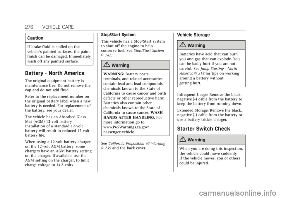 CADILLAC XT6 2020  Owners Manual Cadillac XT6 Owner Manual (GMNA-Localizing-U.S./Canada-12984300) -
2020 - CRC - 3/19/19
276 VEHICLE CARE
Caution
If brake fluid is spilled on the
vehicle's painted surfaces, the paint
finish can b