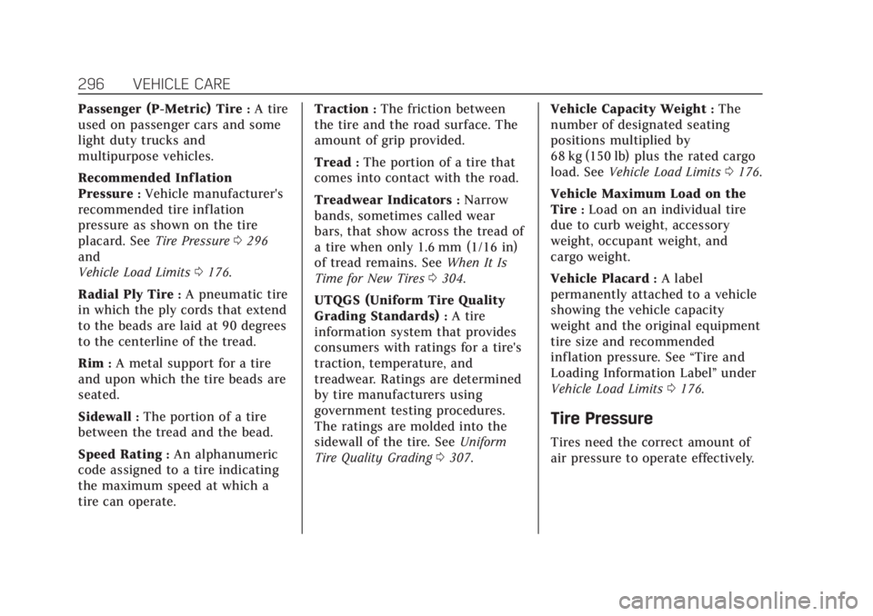 CADILLAC XT6 2020  Owners Manual Cadillac XT6 Owner Manual (GMNA-Localizing-U.S./Canada-12984300) -
2020 - CRC - 3/19/19
296 VEHICLE CARE
Passenger (P-Metric) Tire:A tire
used on passenger cars and some
light duty trucks and
multipur