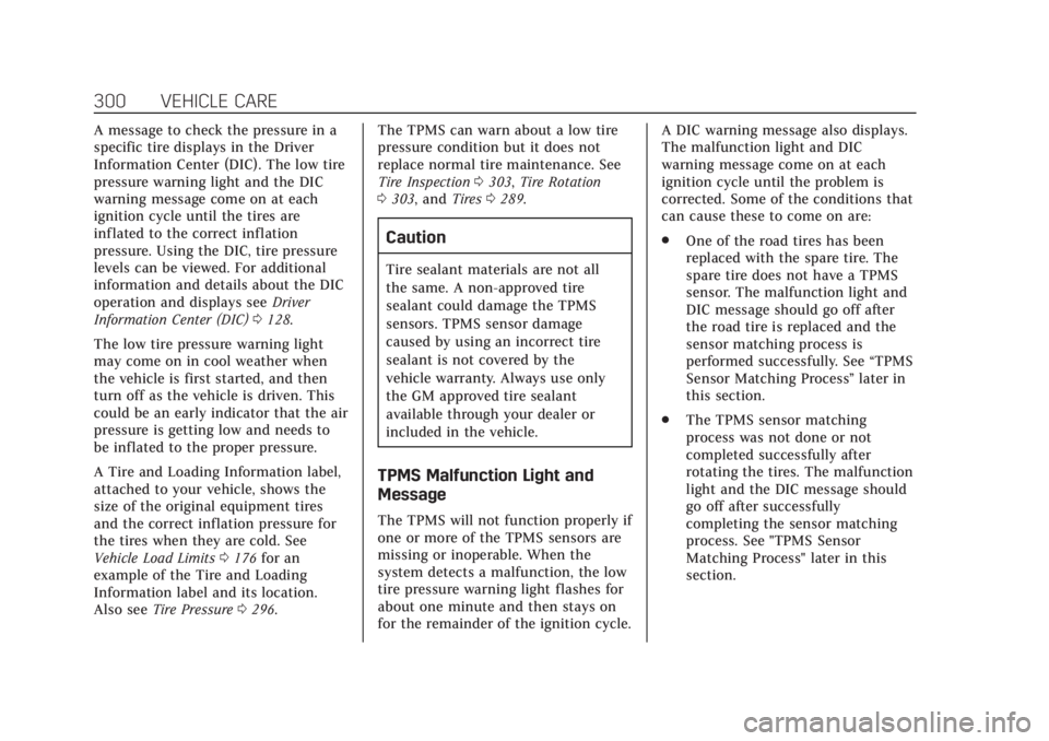 CADILLAC XT6 2020 Owners Guide Cadillac XT6 Owner Manual (GMNA-Localizing-U.S./Canada-12984300) -
2020 - CRC - 3/19/19
300 VEHICLE CARE
A message to check the pressure in a
specific tire displays in the Driver
Information Center (D