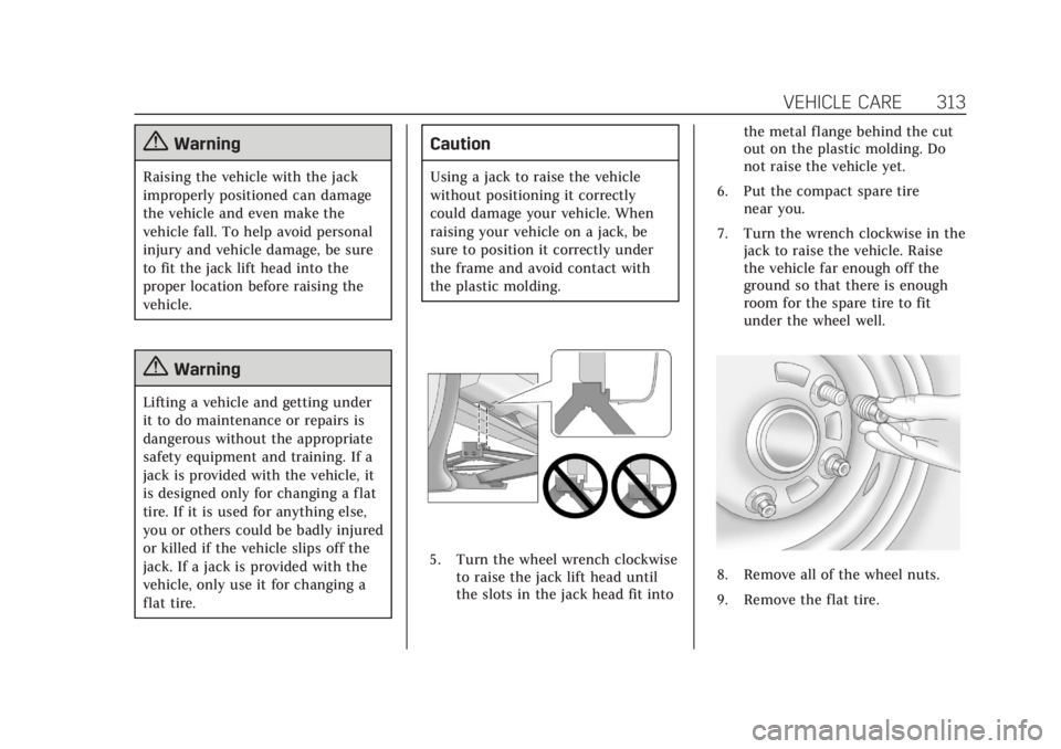 CADILLAC XT6 2020  Owners Manual Cadillac XT6 Owner Manual (GMNA-Localizing-U.S./Canada-12984300) -
2020 - CRC - 3/19/19
VEHICLE CARE 313
{Warning
Raising the vehicle with the jack
improperly positioned can damage
the vehicle and eve