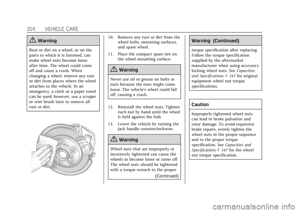 CADILLAC XT6 2020  Owners Manual Cadillac XT6 Owner Manual (GMNA-Localizing-U.S./Canada-12984300) -
2020 - CRC - 3/19/19
314 VEHICLE CARE
{Warning
Rust or dirt on a wheel, or on the
parts to which it is fastened, can
make wheel nuts 