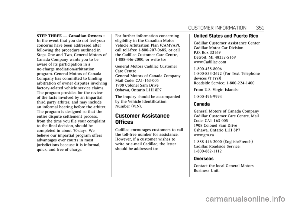 CADILLAC XT6 2020  Owners Manual Cadillac XT6 Owner Manual (GMNA-Localizing-U.S./Canada-12984300) -
2020 - CRC - 3/19/19
CUSTOMER INFORMATION 351
STEP THREE—Canadian Owners :
In the event that you do not feel your
concerns have bee