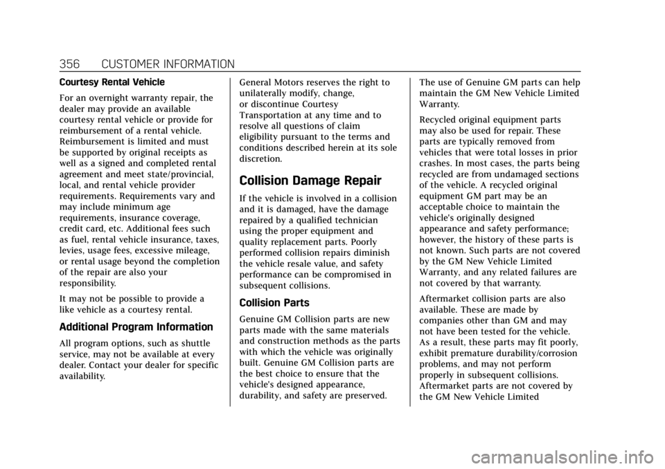 CADILLAC XT6 2020  Owners Manual Cadillac XT6 Owner Manual (GMNA-Localizing-U.S./Canada-12984300) -
2020 - CRC - 3/19/19
356 CUSTOMER INFORMATION
Courtesy Rental Vehicle
For an overnight warranty repair, the
dealer may provide an ava
