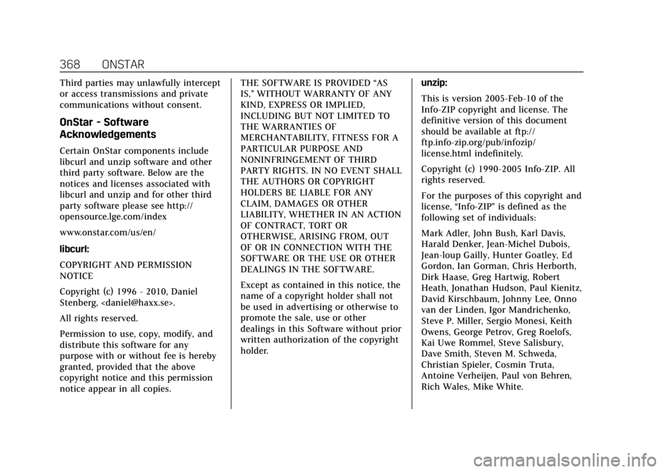 CADILLAC XT6 2020  Owners Manual Cadillac XT6 Owner Manual (GMNA-Localizing-U.S./Canada-12984300) -
2020 - CRC - 3/19/19
368 ONSTAR
Third parties may unlawfully intercept
or access transmissions and private
communications without con