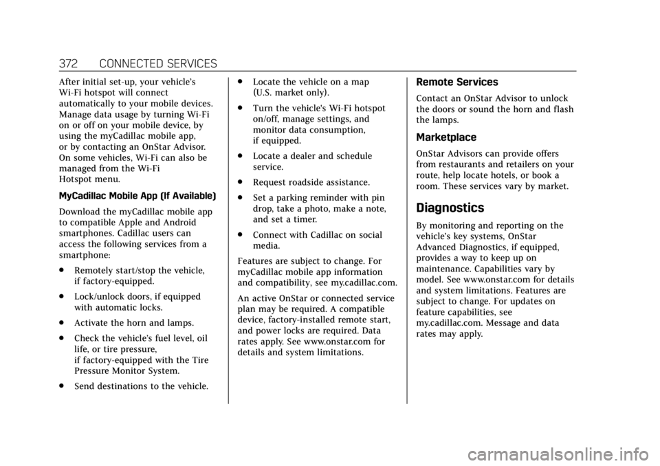 CADILLAC XT6 2020 Service Manual Cadillac XT6 Owner Manual (GMNA-Localizing-U.S./Canada-12984300) -
2020 - CRC - 3/19/19
372 CONNECTED SERVICES
After initial set-up, your vehicle’s
Wi-Fi hotspot will connect
automatically to your m