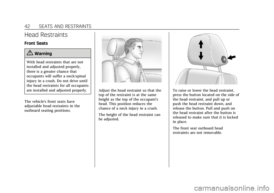 CADILLAC XT6 2020  Owners Manual Cadillac XT6 Owner Manual (GMNA-Localizing-U.S./Canada-12984300) -
2020 - CRC - 3/19/19
42 SEATS AND RESTRAINTS
Head Restraints
Front Seats
{Warning
With head restraints that are not
installed and adj