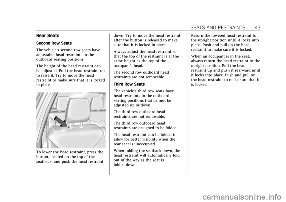 CADILLAC XT6 2020 User Guide Cadillac XT6 Owner Manual (GMNA-Localizing-U.S./Canada-12984300) -
2020 - CRC - 3/19/19
SEATS AND RESTRAINTS 43
Rear Seats
Second Row Seats
The vehicle’s second row seats have
adjustable head restra